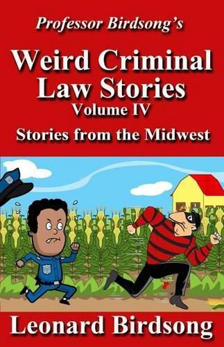 Cover image for Professor Birdsong's Weird Criminal Law Stories: Volume IV - Stories from the Midwest