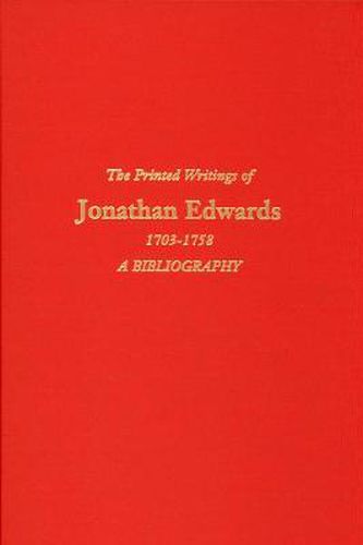 The Printed Writings of Jonathan Edwards, 1703-1758: A Bibliography