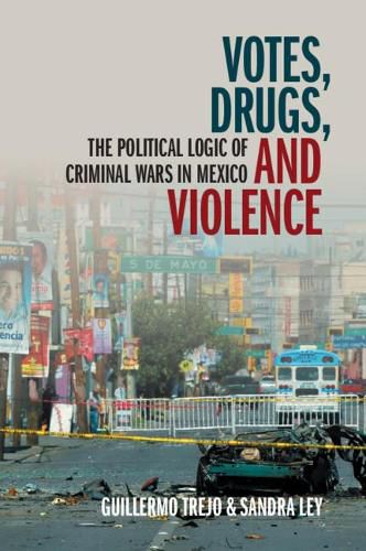 Cover image for Votes, Drugs, and Violence: The Political Logic of Criminal Wars in Mexico