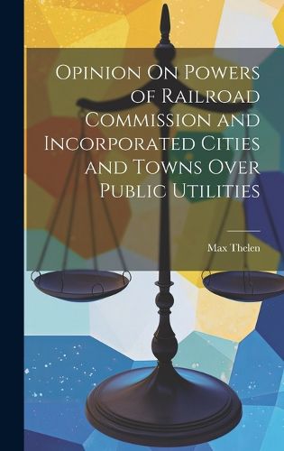 Opinion On Powers of Railroad Commission and Incorporated Cities and Towns Over Public Utilities