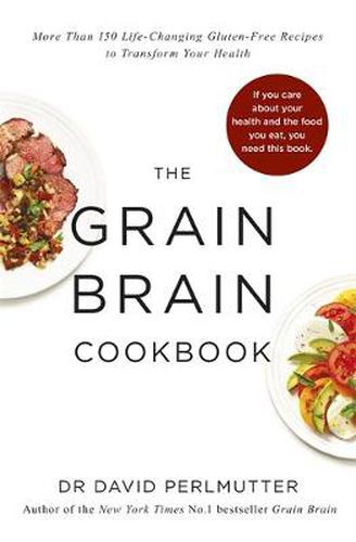 Cover image for Grain Brain Cookbook: More Than 150 Life-Changing Gluten-Free Recipes to Transform Your Health