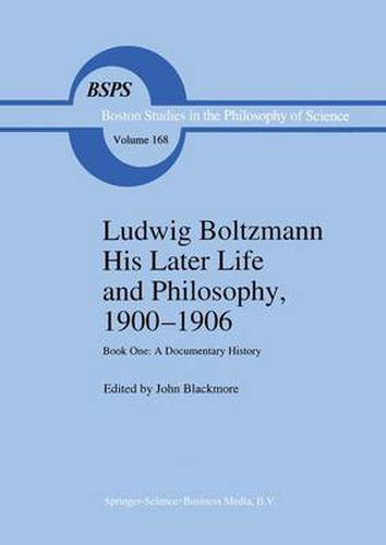 Cover image for Ludwig Boltzmann His Later Life and Philosophy, 1900-1906: Book One: A Documentary History