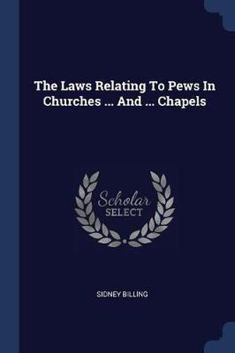 Cover image for The Laws Relating to Pews in Churches ... and ... Chapels