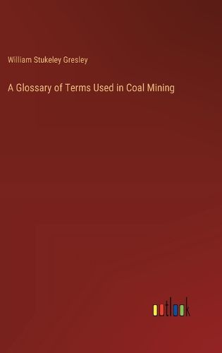 A Glossary of Terms Used in Coal Mining