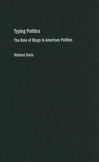 Cover image for Typing Politics: The Role of Blogs in American Politics