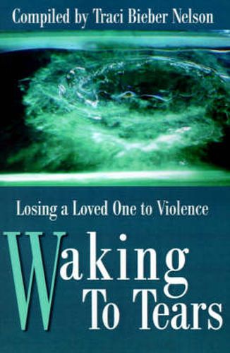 Cover image for Waking to Tears: Losing a Loved One to Violence