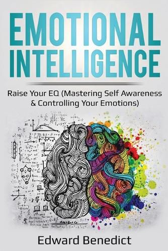 Cover image for Emotional Intelligence: Raise Your EQ (Mastering Self Awareness & Controlling Your Emotions)