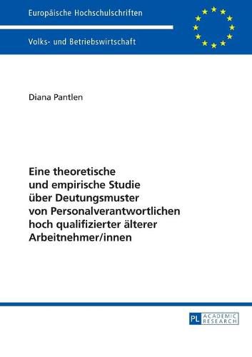 Cover image for Eine Theoretische Und Empirische Studie Ueber Deutungsmuster Von Personalverantwortlichen Hoch Qualifizierter Aelterer Arbeitnehmer/Innen