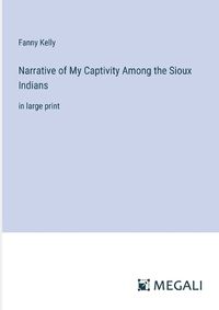 Cover image for Narrative of My Captivity Among the Sioux Indians