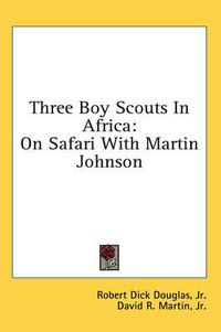 Cover image for Three Boy Scouts in Africa: On Safari with Martin Johnson