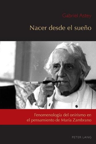 Cover image for Nacer desde el sueno; Fenomenologia del onirismo en el pensamiento de Maria Zambrano