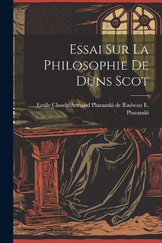 Essai sur la Philosophie de Duns Scot