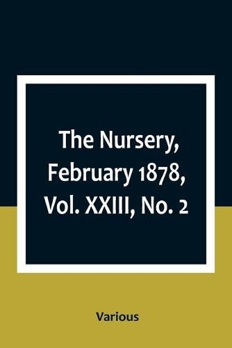 Cover image for The Nursery, February 1878, Vol. XXIII, No. 2