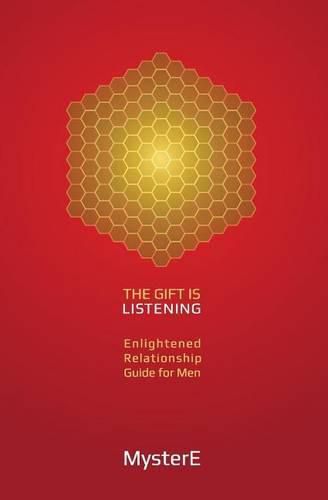 The Gift is Listening: Guide to Enlightened Relationship for Men