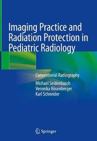 Cover image for Imaging Practice and Radiation Protection in Pediatric Radiology: Conventional Radiography