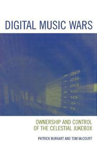 Cover image for Digital Music Wars: Ownership and Control of the Celestial Jukebox