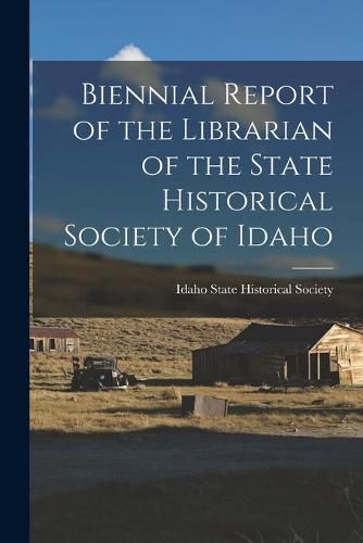 Cover image for Biennial Report of the Librarian of the State Historical Society of Idaho