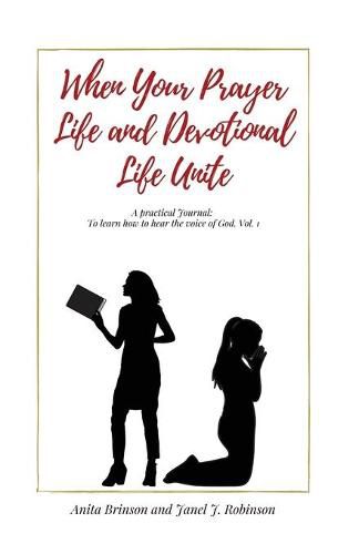 Cover image for When Your Prayer Life and Devotional Life Unite: A Practical Journal: To learn how to hear the voice of God