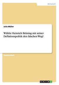 Cover image for Wahlte Heinrich Bruning mit seiner Deflationspolitik den falschen Weg?