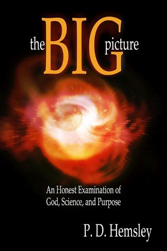 Cover image for The Big Picture: An Honest Examination of God, Science, and Purpose