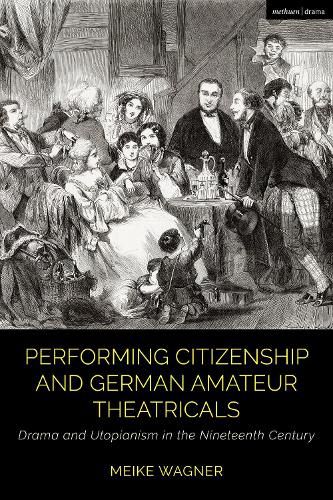 Cover image for Performing Citizenship and German Amateur Theatricals