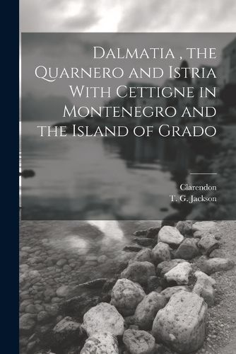 Cover image for Dalmatia, the Quarnero and Istria With Cettigne in Montenegro and the Island of Grado