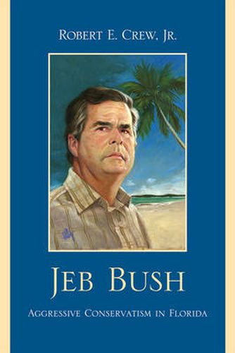 Cover image for Jeb Bush: Aggressive Conservatism in Florida