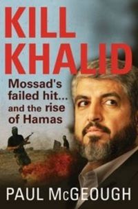 Cover image for Kill Khalid: Mossad's failed hit ... and the rise of Hamas