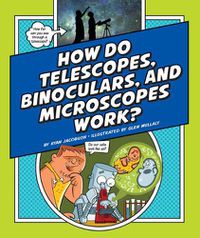 Cover image for How Do Telescopes, Binoculars, and Microscopes Work?