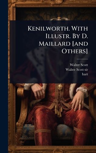 Cover image for Kenilworth. With Illustr. By D. Maillard [and Others]