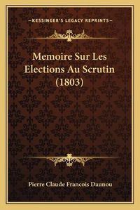 Cover image for Memoire Sur Les Elections Au Scrutin (1803)