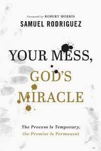 Cover image for Your Mess, God"s Miracle - The Process Is Temporary, the Promise Is Permanent