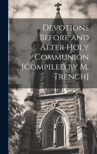 Cover image for Devotions Before and After Holy Communion [Compiled by M. Trench]