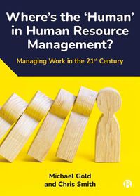 Cover image for Where's the 'Human' in Human Resource Management?: Managing Work in the 21st Century