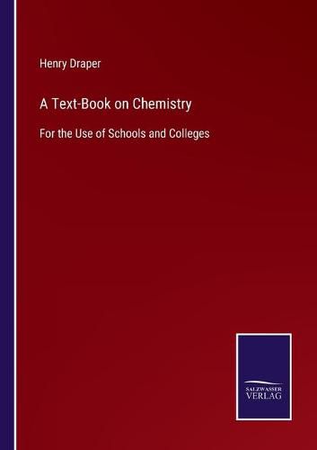 Cover image for A Text-Book on Chemistry: For the Use of Schools and Colleges