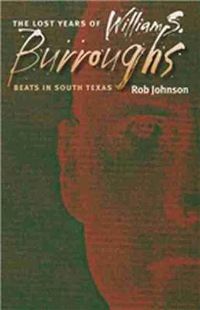 Cover image for The Lost Years of William S. Burroughs: Beats in South Texas