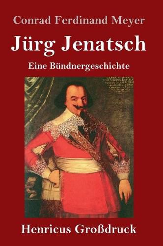 Jurg Jenatsch (Grossdruck): Eine Bundnergeschichte