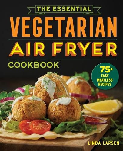 Cover image for The Essential Vegetarian Air Fryer Cookbook: 75+ Easy Meatless Recipes