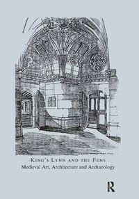 Cover image for King's Lynn and the Fens: Medieval Art, Architecture and Archaeology