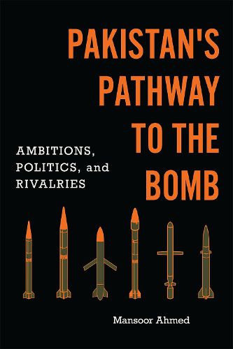 Cover image for Pakistan's Pathway to the Bomb: Ambitions, Politics, and Rivalries