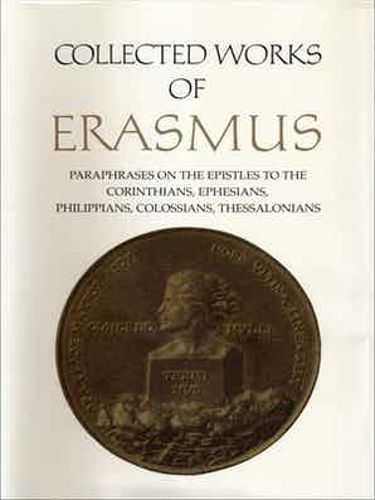 Collected Works of Erasmus: Paraphrases on the Epistles to the Corinthians, Ephesians, Philippans, Colossians, and Thessalonians