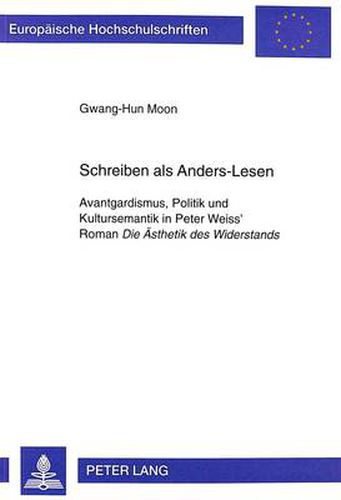 Cover image for Schreiben als Anders-Lesen: Avantgardismus, Politik und Kultursemantik in Peter Weiss' Roman  Die Aesthetik des Widerstands
