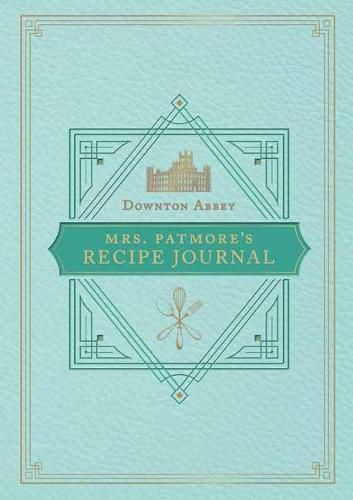 The Official Downton Abbey Mrs. Patmore's Recipe Journal