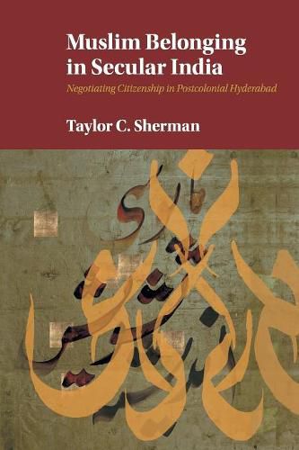 Cover image for Muslim Belonging in Secular India: Negotiating Citizenship in Postcolonial Hyderabad