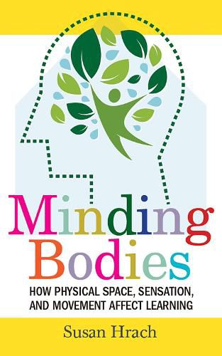 Cover image for Minding Bodies: How Physical Space, Sensation, and Movement Affect Learning