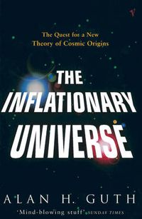 Cover image for The Inflationary Universe: Quest for a New Theory of Cosmic Origins
