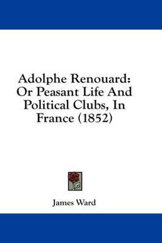 Adolphe Renouard: Or Peasant Life and Political Clubs, in France (1852)