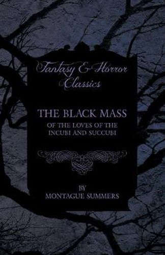 The Black Mass - Of the Loves of the Incubi and Succubi (Fantasy and Horror Classics)