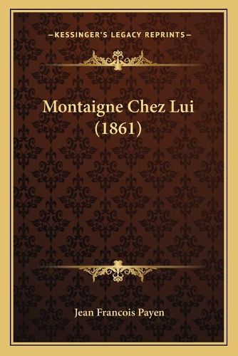 Cover image for Montaigne Chez Lui (1861)