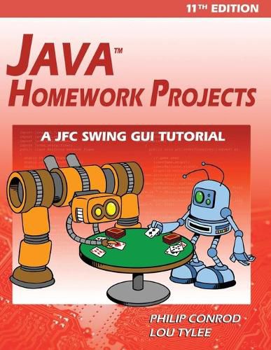 Cover image for Java Homework Projects - 11th Edition: A JFC GUI Swing Tutorial